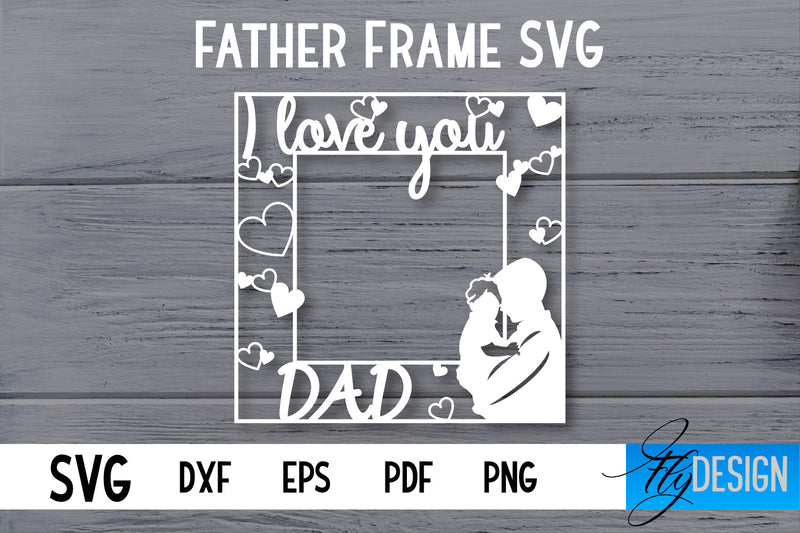 Father Frame SVG | I love Dad Frame SVG | Daddy SVG SVG Fly Design 