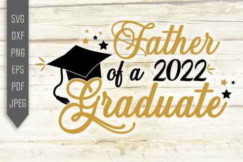 Father Of A 2022 Graduate Svg. Graduate Svg. Graduation Svg. Class Of 2022 Svg. High School, College Grad Father Shirt. Cricut, dxf, png SVG Mint And Beer Creations 