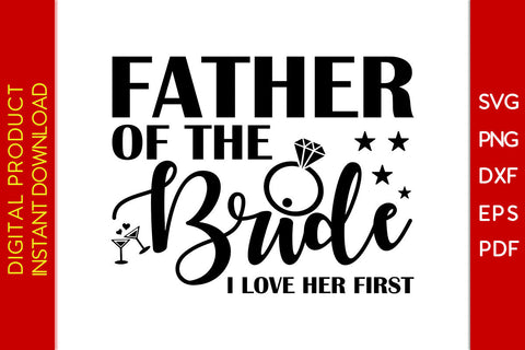 Father Of The Bride I Love Her First SVG PNG PDF Cut File SVG Creativedesigntee 