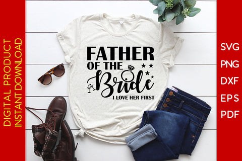 Father Of The Bride I Love Her First SVG PNG PDF Cut File SVG Creativedesigntee 