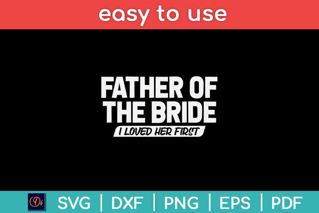 Father Of The Bride I Loved Her First Wedding Dad Svg File SVG Helal 