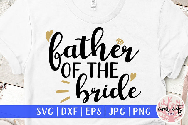 Father Of The Bride – Wedding SVG EPS DXF PNG Cutting Files SVG CoralCutsSVG 