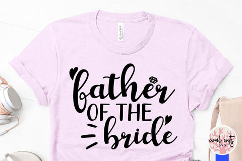 Father Of The Bride – Wedding SVG EPS DXF PNG Cutting Files SVG CoralCutsSVG 