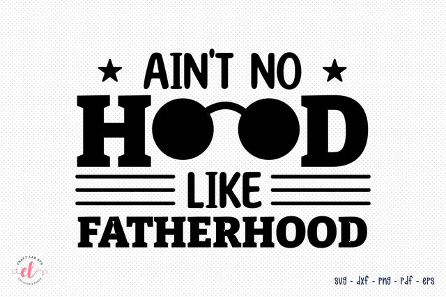 Father's Day SVG, Ain't No Hood Like Fatherhood SVG CraftLabSVG 