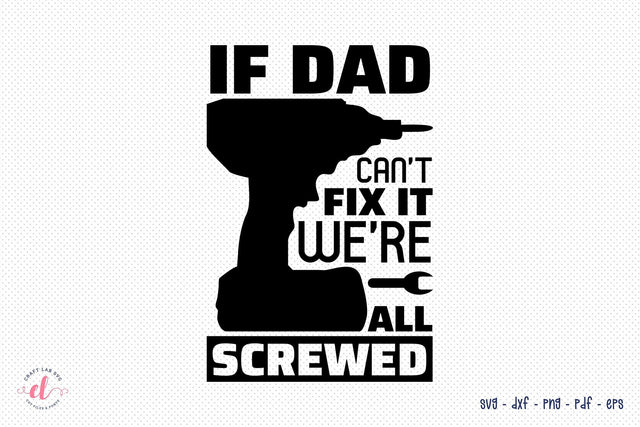 Father's Day SVG | If Dad Can't Fix It We're All Screwed SVG CraftLabSVG 