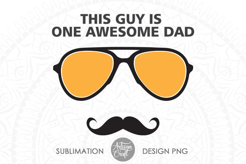 Fathers day SVG, This guy is one awesome dad with sunglasses and mustache SVG Artisan Craft SVG 