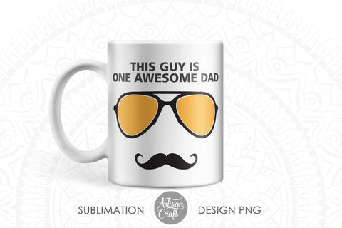 Fathers day SVG, This guy is one awesome dad with sunglasses and mustache SVG Artisan Craft SVG 