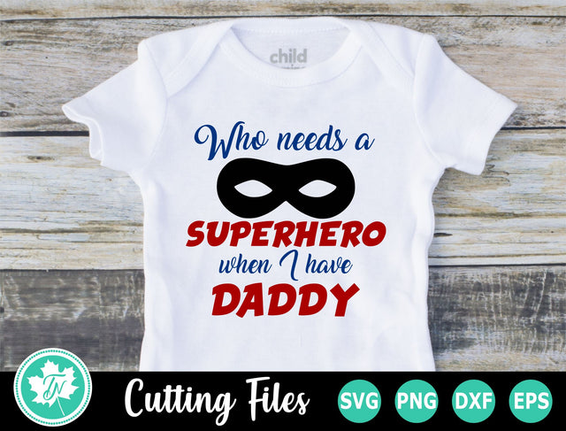 Fathers Day SVG | Who Needs a Superhero SVG TrueNorthImagesCA 