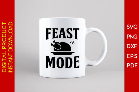 Feast Mode Thanksgiving SVG PNG PDF Cut File SVG Creativedesigntee 