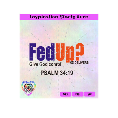 FedUp? Give God Control | He Delivers | Psalm 34-19 - Transparent PNG SVG DXF - Silhouette, Cricut, ScanNCut SVG Aint That Sweet 