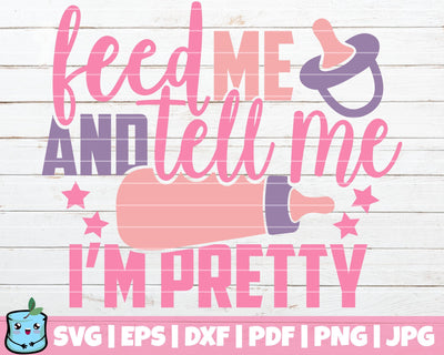 Feed Me And Tell Me I'm Pretty SVG MintyMarshmallows 