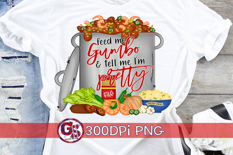 Feed Me Gumbo and Tell Me I'm Pretty PNG for Sublimation Sublimation Greedy Stitches 