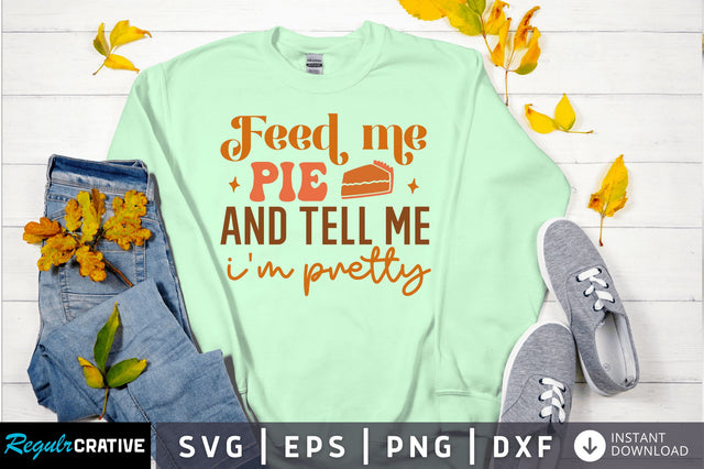 Feed me pie and SVG Design SVG Regulrcrative 