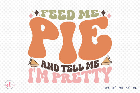 Feed Me Pie and Tell Me I'm Pretty SVG Design SVG CraftLabSVG 