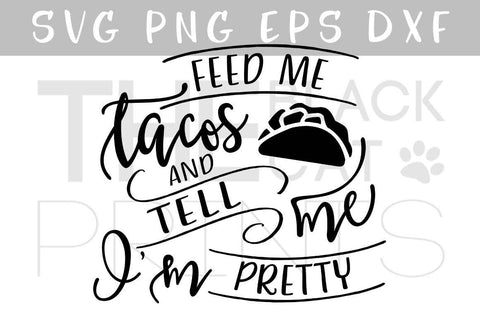 Feed me Tacos and Tell me I'm Pretty | Funny cut file SVG TheBlackCatPrints 