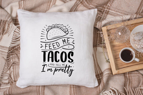 Feed Me Tacos And Tell Me I'm Pretty SVG Design SVG futivesvg 