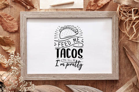 Feed Me Tacos And Tell Me I'm Pretty SVG Design SVG futivesvg 