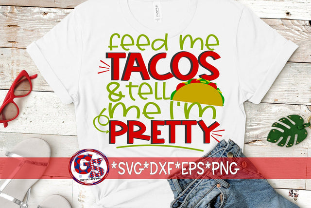 Feed Me Tacos and Tell Me I'm Pretty SVG DXF EPS PNG SVG Greedy Stitches 