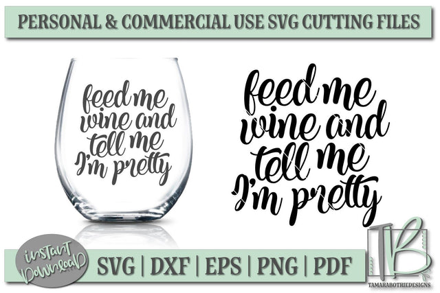 Feed Me Wine and Tell Me I'm Pretty SVG, Wine Glass SVG SVG TB Designs 