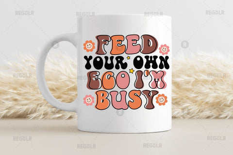 Feed your own ego i'm busy SVG SVG Regulrcrative 