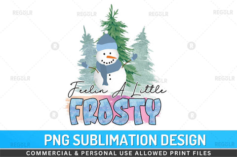Feelin a little frosty SVG Sublimation Regulrcrative 