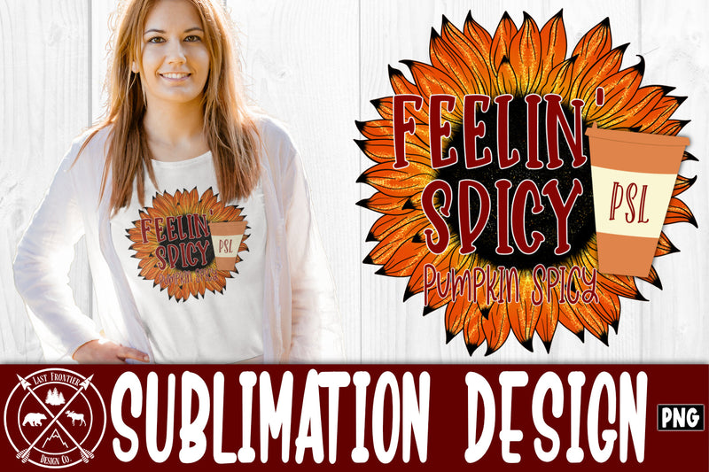 Feelin' Spicy Sublimation Design|Pumpkin Spice png Sublimation Last Frontier Design Co. 