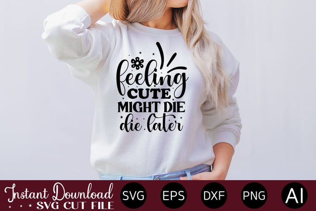 Feeling Cute Might Die Later Svg SVG designmaster24 
