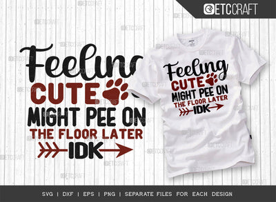 Feeling Cute Might Pee On The Floor Later IDK SVG Cut File | Dog Lover Svg | Dog Mom Svg | Dog Bandana Svg | Dog Sayings Svg | Dogs Quote Design SVG ETC Craft 