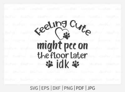 Feeling cute might pee on the floor later idk svg, Dog Bandana svg, Dogs svg, Dog Shirt svg, Dog Bandana svg Vector, Dog Bandana Designs, Dog Life svg, Dog Lover svg, Dog Mom svg, Dog quotes SVG Dinvect 