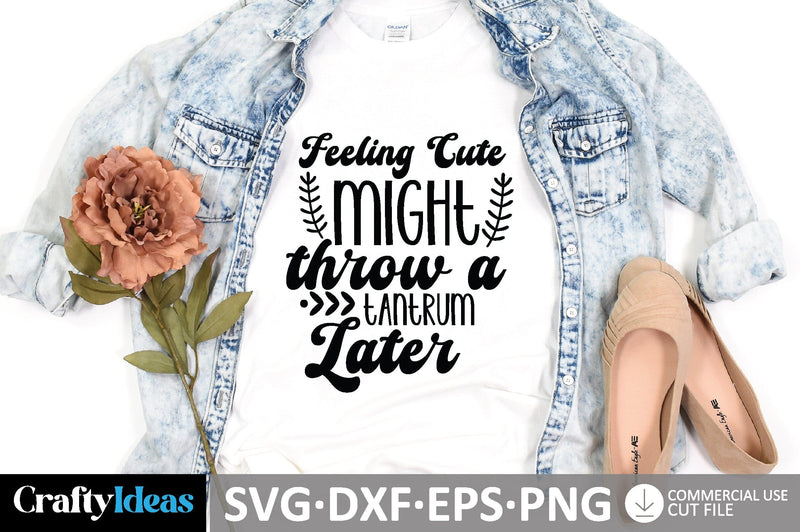 Feeling cute might throw a tantrum later SVG Design SVG md faruk hossain 