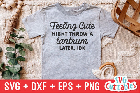 Feeling Cute Might Throw A Tantrum svg - Funny Cut File - Kids Shirt svg - dxf - eps - png - Toddler - Silhouette - Cricut - Digital File SVG Svg Cuttables 