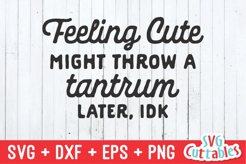Feeling Cute Might Throw A Tantrum svg - Funny Cut File - Kids Shirt svg - dxf - eps - png - Toddler - Silhouette - Cricut - Digital File SVG Svg Cuttables 