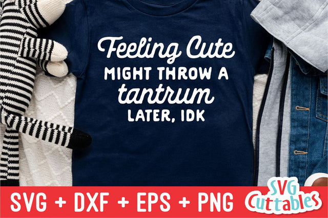Feeling Cute Might Throw A Tantrum svg - Funny Cut File - Kids Shirt svg - dxf - eps - png - Toddler - Silhouette - Cricut - Digital File SVG Svg Cuttables 