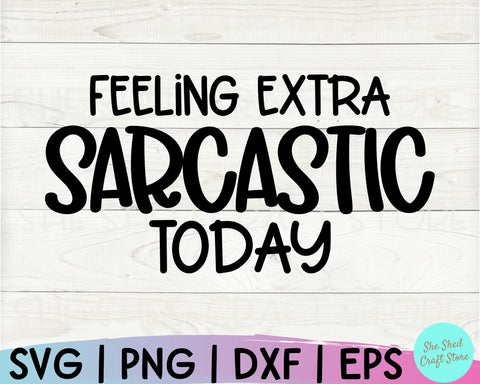Feeling Extra Sarcastic Today Svg, Funny Mom Svg, Sarcasm Svg, Sassy Svg, Mom Svg Sayings SVG She Shed Craft Store 