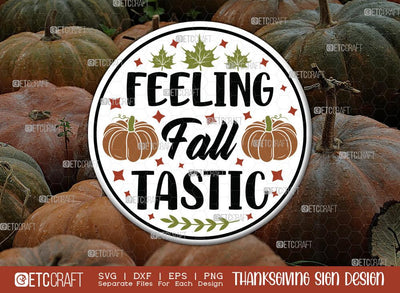 Feeling Fall Tastic SVG Cut File | Thanksgiving Sign Svg | Fall Decor Svg | Round Sign Svg | Farmhouse Fall Sign | Thanksgiving door hanger Svg | Thanksgiving Wood Sign SVG ETC Craft 