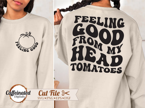 Feeling Good From My Head Tomatoes SVG SVG Caffeinated SVGs 
