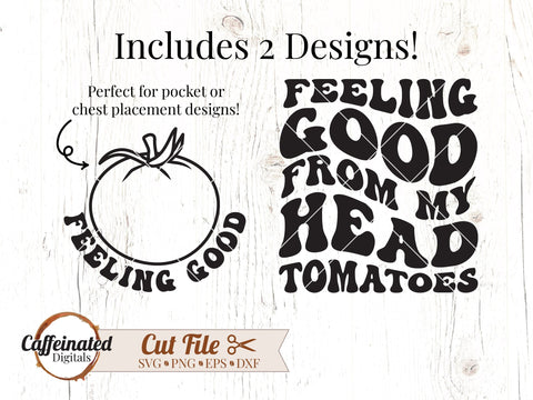 Feeling Good From My Head Tomatoes SVG SVG Caffeinated SVGs 