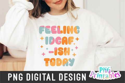 Feeling IDGAF-ISH Today png - Funny png - Print File - Funny Sublimation Design - Sarcastic png - Digital Download SVG Svg Cuttables 
