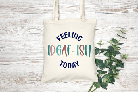 Feeling IDGAF-ISH Today SVG | Funny Adult SVG SVG B Renee Design 