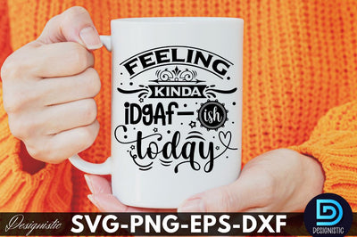 Feeling kinda IDGAF-ish today, Funny Sarcastic SVG SVG DESIGNISTIC 