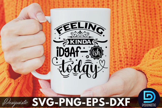 Feeling kinda IDGAF-ish today, Funny Sarcastic SVG SVG DESIGNISTIC 
