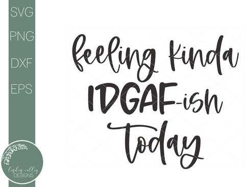 Feeling Kinda IDGAF-ish Today-Funny Svg-Sarcastic Quote Svg SVG Linden Valley Designs 