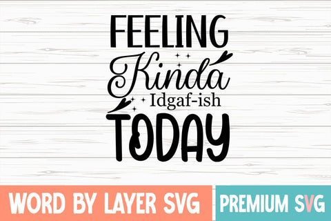 Feeling Kinda Idgaf-ish Today SVG Blessedprint 