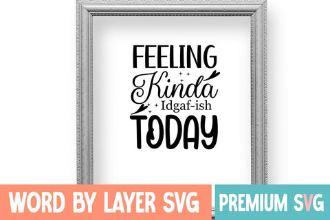 Feeling Kinda Idgaf-ish Today SVG Blessedprint 