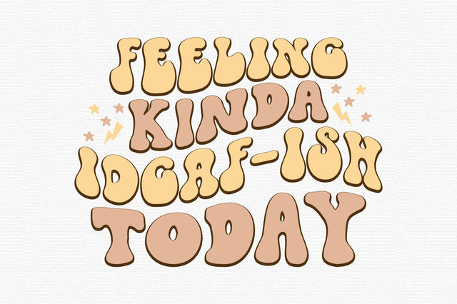 Feeling kinda IDGAF-ish today SVG designartist 