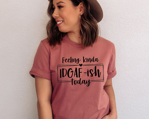 Feeling Kinda IDGAF-ish Today Svg, Idgaf ish Svg, IDGAF Svg , IDGAF ish Shirt Svg SVG MD mominul islam 
