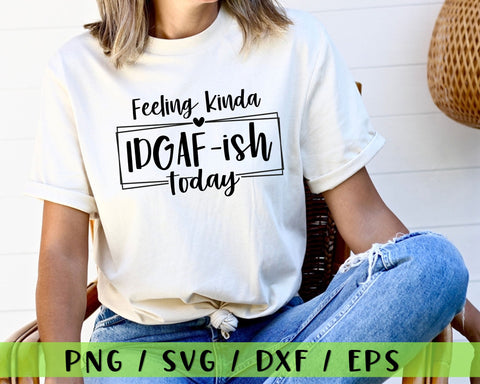 Feeling Kinda IDGAF-ish Today Svg, Idgaf ish Svg, IDGAF Svg , IDGAF ish Shirt Svg SVG MD mominul islam 