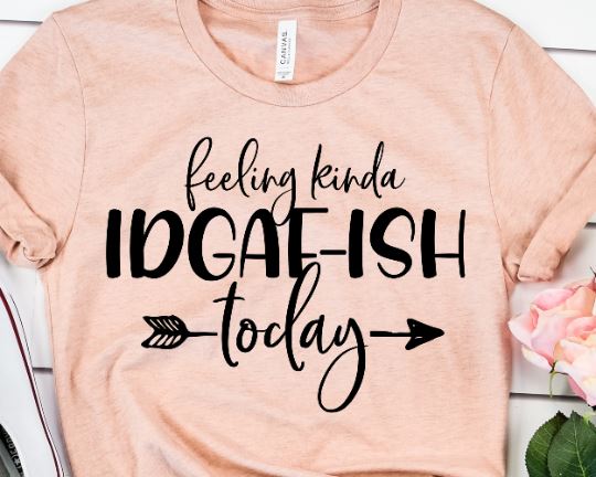 Feeling Kinda IDGAF-ISH Today SVG - Sarcastic Svg - Mom Life SVG SVG She Shed Craft Store 