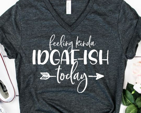 Feeling Kinda IDGAF-ISH Today SVG - Sarcastic Svg - Mom Life SVG SVG She Shed Craft Store 