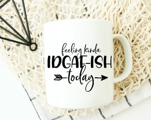 Feeling Kinda IDGAF-ISH Today SVG - Sarcastic Svg - Mom Life SVG SVG She Shed Craft Store 